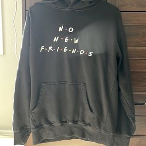 NO NEW FRIENDS Sweatshirt - let people know you aren’t interested in friendship.